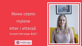 🤭 🤷‍♂️ Słowa często mylone - etter i etterpå - Zrozum Norwega #227