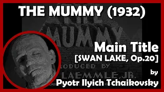 THE MUMMY (Main Title - [SWAN LAKE, Op.20]) (1932 - Universal)