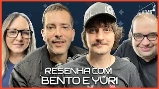 RESENHA COM BENTO E YURI [BEN-YUR PODCAST] - Ciência Sem Fim #146