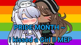 I kissed a Girls MEP ~ PRIDE MONTH II S̶O̶R̶A̶