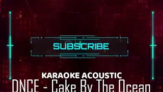 DNCE - Cake By The Ocean (KARAOKE ACOUSTIC) LYRICS