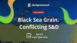 Black Sea Grain. Conflicting S&D - Webinar, April 6, 2022