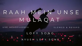 Raah Mein Unse Mulaqat _ lofy song _ AYUSH LOFY SONG #trending #lofi #viral #song #youtube