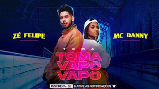 Toma Toma Vapo Vapo - Mc Danny e Zé Felipe