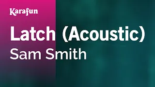 Latch (Acoustic) - Sam Smith | Karaoke Version | KaraFun