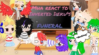 Mha|| react to Inverted //I. Deku's FUNERAL //😊