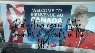 Relocating to Canada after 11 months and 2 weeks in the UK!!!!