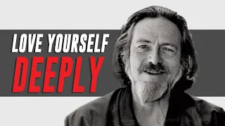 LOVE YOURSELF DEEPLY - Alan Watts I Mental Health Awareness