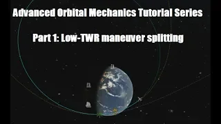 Advanced Orbital Mechanics Tutorial Series - Part 1: Low-TWR maneuver splitting