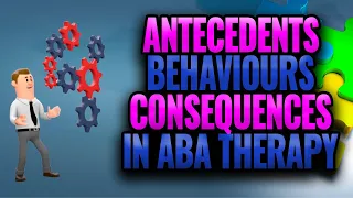 Antecedents Behaviours Consequences in ABA Therapy 2021