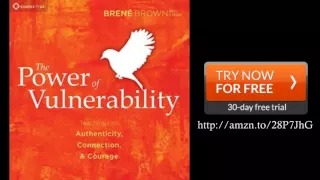 The Power of Vulnerability: Teachings of Authenticity, Connection, and Courage