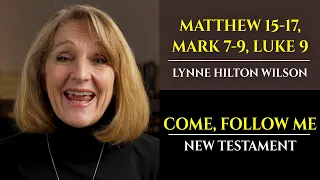 Matt 15-17, Mark 7-9, Luke 9: New Testament with Lynne Wilson (Come, Follow Me)