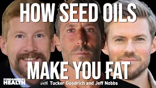 How seed oils make you fat with Tucker Goodrich and Jeff Nobbs