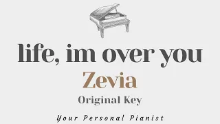 Life, I'm over you - Zevia (Original Key Karaoke) - Piano Instrumental Cover with Lyrics