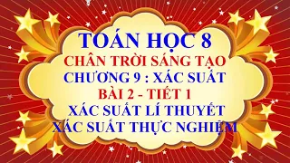 Toán học lớp 8 - Chân trời sáng tạo - Chương 9 - Bài 2 - xác suất lí thuyết và xác suất TN - Tiết 1