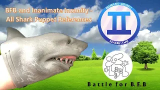 BFB and Inanimate Insanity - All Shark Puppet References feat. Mint