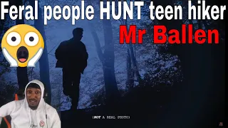 Mr Ballen - Feral people HUNT teen hiker (REACTION)