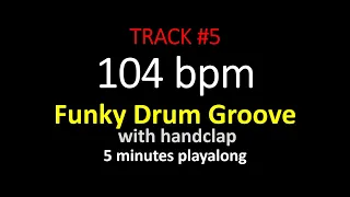 DRUMTRACK #5 104 bpm FUNKY DRUM GROOVE with handclap, 5 minutes Playalong for instrumentalists