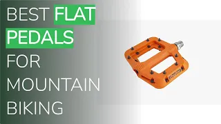 🌵5 Best Flat Pedals For Mountain Biking 2021