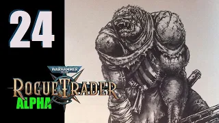 WH40k: Rogue Trader (Alpha) - Ep. 24: Full Scale