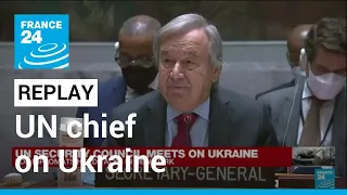 REPLAY: UN chief at Security Council urges probe into Ukraine war 'catalog of cruelty' • FRANCE 24