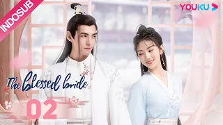 [INDO SUB] Pengantin yang Diberkati (The Blessed Bride) EP02 | Sun Yining / Wen Yuan | YOUKU