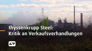 STUDIO 47 .live | KRITIK AN VERKAUFSVERHANDLUNGEN VON THYSSENKRUPP STEEL