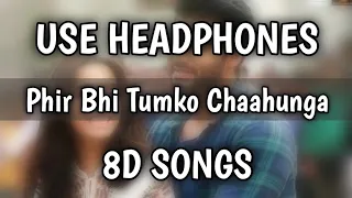 Phir Bhi Tumko Chaahunga (8D Songs) | Arijit Singh | Arjun K & Shraddha K | Mithoon , Manoj M