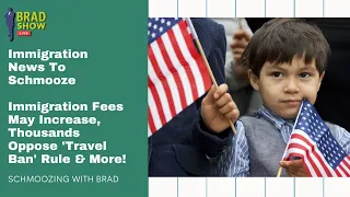 Immigration Fees May Increase, Thousands Oppose 'Travel Ban' Rule & More!