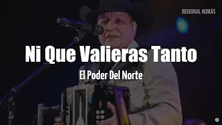 El Poder del Norte - Ni Que Valieras Tanto (LETRA)