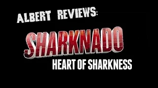 Albert Reviews Sharknado: Heart of Sharkness