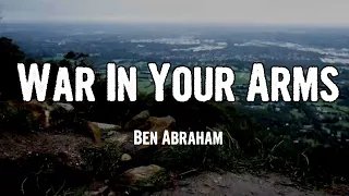 Ben Abraham - War In Your Arms (Lyrics)