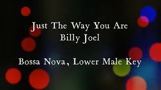 Just the Way You Are by Billy Joel Bossa Nova Version Lower Male Key Karaoke