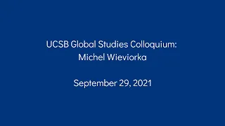 Michel Wieviorka - Racism, antisemitism and anti-racism in France (UCSB Global Studies Colloquium)