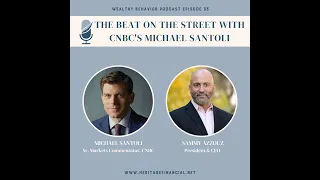 Wealthy Behavior Podcast: The Beat on the Street with CNBC’s Michael Santoli