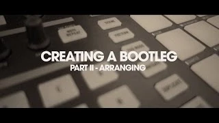 Studio Secretz - Creating a Bootleg Part 2 (Arranging) Tutorial with Ableton