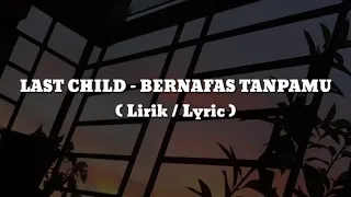 Last child . bernafas tanpamu.  ( lirik audio. )