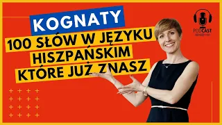 45. KOGNATY czyli 100 słów w języku hiszpańskim, które już znasz.