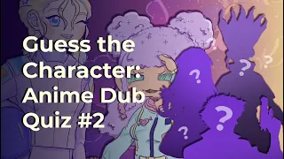 Guess the Character: Anime Dub Quiz #2