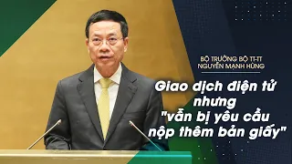 Bộ trưởng Nguyễn Mạnh Hùng: Giao dịch điện tử nhưng "người dân vẫn bị yêu cầu nộp thêm bản giấy"