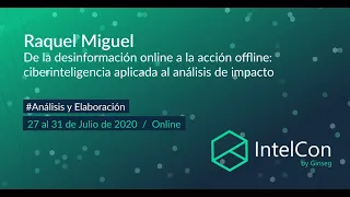 IntelCon 2020 Ciberinteligencia - De la desinformación online a la acción offline (Raquel Miguel)