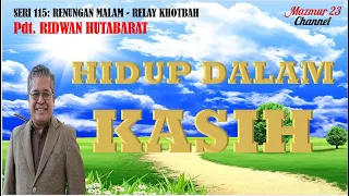 HIDUP DALAM KASIH - Pdt. RIDWAN HUTABARAT (#115 RENUNGAN MALAM RELAY).