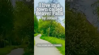 I live in a town called Beaver Falls by u/rotsoil [EXCERPT 1]