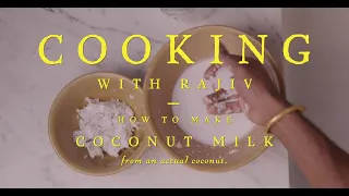 Cooking with Rajiv: How to Make Coconut Milk from Scratch