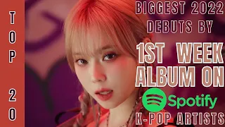 [TOP 20] BIGGEST 2022 ALBUMS DEBUT BY KPOP ARTISTS ON SPOTIFY | 1ST WEEK