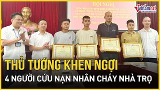 Thủ tướng Phạm Minh Chính gửi thư khen ngợi 4 người dũng cảm cứu nạn nhân vụ cháy ở Trung Kính