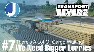 We Really Need Bigger Trucks | Transport Fever 2 | Race To The North | Episode 7