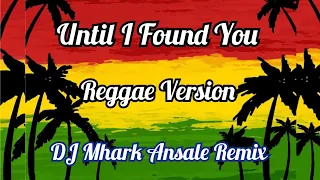 Until I Found You - Valerie Pola Cover ( Reggae Version ) | DJ Mhark Remix