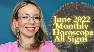 JUNE 2022 MONTHLY HOROSCOPE All Signs