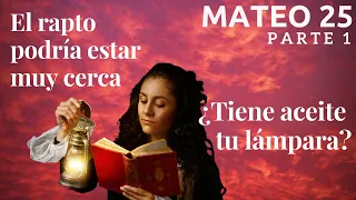 Mateo 25 - parte 1 - El rapto podría estar cerca, ¿estás preparado? - Parábola de las 10 vírgenes